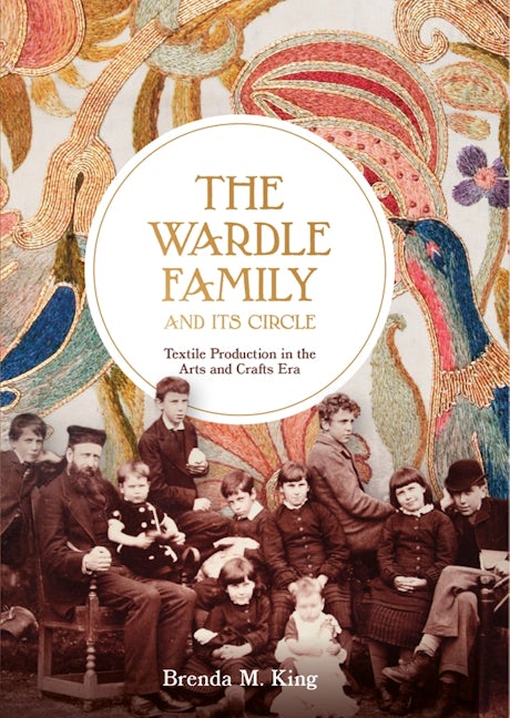 Book cover image for The Wardle Family and its Circle: Textile Production in the Arts and Crafts Era ISBN: 9781783273959